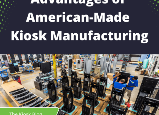 Elevating Efficiency & Quality The Advantages of American-Made Kiosk Manufacturing